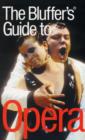 Image for The Bluffer&#39;s Guide to Opera : Bluff Your Way in Opera