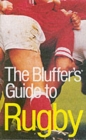 Image for The Bluffer&#39;s Guide to Rugby : Bluff Your Way in Rugby