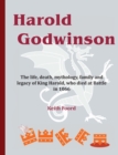 Image for Harold Godwinson : The life, death, mythology, family, and legacy of King Harold, who died at Battle in 1066