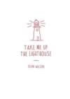 Image for Take Me Up The Lighthouse