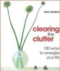 Image for Clearing the clutter  : 100 ways to energize your life
