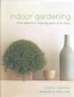 Image for Indoor gardening  : a new approach to displaying plants in the home