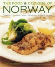 Image for The food &amp; cooking of Norway  : traditions, ingredients, tastes, techniques, 60 classic recipes