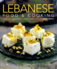 Image for Lebanese food &amp; cooking  : traditions, ingredients, tastes, techniques, 80 classic recipes