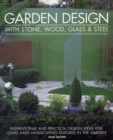 Image for Garden design with stone, wood, glass &amp; steel  : inspirational and practical design ideas for using hard landscaping features in the garden