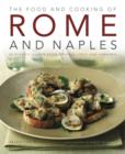 Image for The food and cooking of Rome and Naples  : 65 classic dishes from central Italy and Sardinia