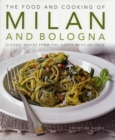 Image for The food and cooking of Milan and Bologna  : classic dishes from the north-west of Italy