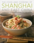 Image for The food and cooking of Shanghai and East China  : 75 regional recipes from Shanghai, Zhejiang, Fujian, Anhui, Jiangsu, and Jiangxi.