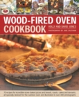 Image for Wood-fired oven cookbook  : 70 recipes for incredible stone-baked pizzas and breads, roasts, cakes and desserts, all specially devised for the outdoor oven and illustrated in over 400 photographs