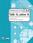 Image for Talk it, solve it - Reasoning Skills in Maths Yrs 3 &amp; 4