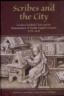 Image for Scribes and the city  : London Guildhall clerks and the dissemination of Middle English literature, 1375-1425