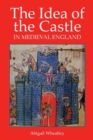 Image for The Idea of the Castle in Medieval England