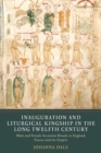 Image for Inauguration and liturgical kingship in the long twelfth century  : male and female accession rituals in England, France and the empire