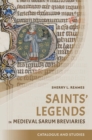 Image for Saints&#39; legends in medieval Sarum breviaries  : catalogue and studies
