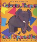Image for Colour and shape : Big Book of Colours, Shapes and Opposites