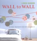 Image for Wall to wall  : 100 great treatments for vertical surfaces