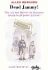 Image for &#39;Dead Jammy!&#39;  : the life and deaths of Scottish undertaker Jammy Stewart