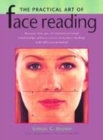 Image for The practical art of face reading  : discover how you can enhance personal relationships, achieve success in business dealings and fulfil your potential