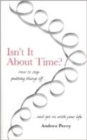 Image for Isn&#39;t it About Time? : How to Overcome Procrastination and Get on with Your Life