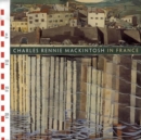 Image for Charles Rennie Mackintosh in France, 1923-7