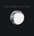 Image for The naked portrait, 1900 to 2007