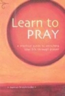 Image for Learn to pray  : a practical guide to enriching your life through prayer
