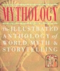 Image for Mythology  : the illustrated anthology of world myth &amp; storytelling