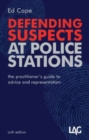 Image for Defending suspects at police stations  : the practitioner&#39;s guide to advice and representation