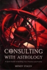 Image for Consulting with astrology: a quick guide to building your practice and profile