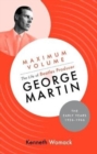 Image for Maximum volume  : the life of Beatles producer George Martin: The early years, 1926-1966