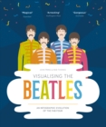 Image for Visualising The Beatles : An Infographic Evolution of the Fab Four