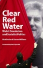 Image for Clear Red Water : Welsh Devolution and Socialist Politics