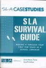 Image for SLA Survival Guide : Making it Through Your First Few Years as a School Librarian
