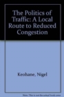 Image for The Politics of Traffic : A Local Route to Reduced Congestion
