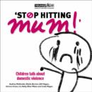 Image for &#39;Stop hitting Mum!&#39;  : children talk about domestic violence