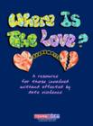 Image for Where is the Love? : A Resource for Those Involved and Affected by Date Violence