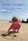 Image for Living literacy  : the human foundations of speaking, writing and reading