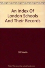 Image for An Index of London Schools and Their Records