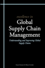 Image for Excellence in global supply chain management  : understanding and improving global supply chains