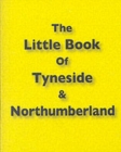 Image for The Little Book of Tyneside and Northumberland