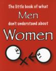 Image for The Little Book of What Men Don&#39;t Understand About Women