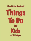 Image for The Little Book of Things To Do : for Kids of All Ages