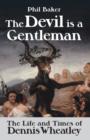 Image for Devil Is a Gentleman: the Life and Times of Dennis Wheatley