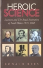 Image for Heroic Science - Swansea and the Royal Institution of South Wales 1835-1865