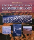 Image for Introducing geomorphology: a guide to landforms and processes