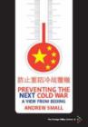 Image for Preventing the Next Cold War : A View from Beijing
