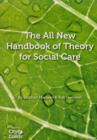 Image for The All New Handbook of Theory for Social Care