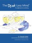 Image for The Drink Less Mind : The Truth Behind Overdrinking