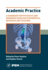 Image for Academic Practice - A Handbook for Physicists and Engineers involved in Biomedical Research and Teaching