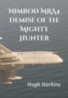 Image for Nimrod MRA4 : Demise of the Mighty Hunter